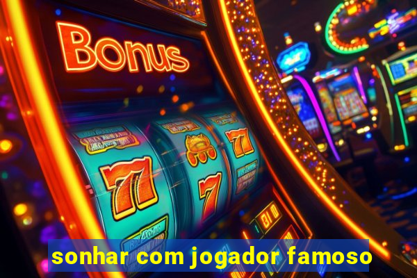 sonhar com jogador famoso